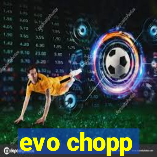 evo chopp